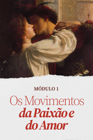 Modulo 1 - Os Movimentos da Paixão e do Amor